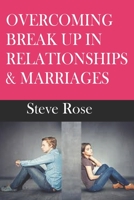 OVERCOMING BREAK UP IN RELATIONSHIPS & MARRIAGES B0BHN5NRC4 Book Cover