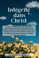 Intégrité dans Christ: "Vaincre la maladie par la foi: Dévotions quotidiennes 2024 pour le cheminement de guérison, embrasser la grâce guérisseuse de ... Réflexions fidèles 2024) (French Edition) B0CQVRYL1F Book Cover