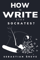 How to write like Socrates? 1805243551 Book Cover