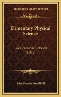 Elementary Physical Science: For Grammar Schools 1164630709 Book Cover