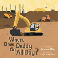 Where Does Daddy Go All Day? 1039153038 Book Cover