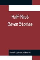 Half-Past Seven Stories 1514623862 Book Cover