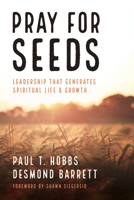 Pray for Seeds: Leadership That Generates Spiritual Life and Growth B0GWH7GSMC Book Cover