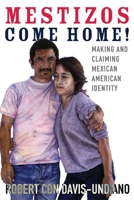 Mestizos Come Home!: Making and Claiming Mexican American Identity 0806157194 Book Cover