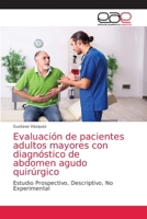 Evaluación de pacientes adultos mayores con diagnóstico de abdomen agudo quirúrgico: Estudio Prospectivo, Descriptivo, No Experimental 6203588768 Book Cover