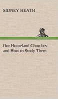 Our Homeland Churches and How to Study Them 1511541563 Book Cover