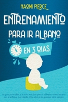 Entrenamiento Para IR Al Ba�o En 3 D�as: La gu�a para saber si tu ni�o est� listo para ir al ba�o y c�mo hacerlo con el enfoque m�s r�pido. Dile adi�s a los pa�ales para siempre 180182178X Book Cover