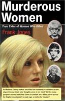 Murderous Women: True Tales of Women Who Killed 1552977358 Book Cover