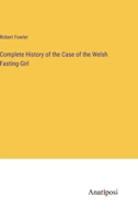 Complete History of the Case of the Welsh Fasting-Girl 3382108313 Book Cover