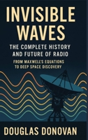 Invisible Waves: The Complete History and Future of Radio B0FRTJY9CQ Book Cover