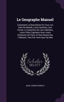 Le Geographe Manuel: Contenant La Description de Tous Les Pais Du Monde, Leurs Qualites, Leur Climat, Le Caractere de Leur Habitans, Leurs Villes Capitales Avec Leurs Distances de Paris, Et Des Routes 1355677750 Book Cover