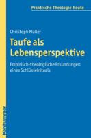 Taufe ALS Lebensperspektive: Empirisch-Theologische Erkundungen Eines Schlusselrituals 3170209701 Book Cover