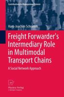 Freight Forwarder's Intermediary Role in Multimodal Transport Chains: A Social Network Approach 3790827746 Book Cover