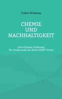 Chemie und Nachhaltigkeit: Eine Chemie-Vorlesung f?r Studierende der Nicht-MINT-F?cher 375620149X Book Cover