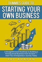 Dummies Guide to Starting Your Own Business: A Straightforward Roadmap to Building a Thriving Small Business from Scratch - Start Your Entrepreneur Jo B0FG2K91Z5 Book Cover