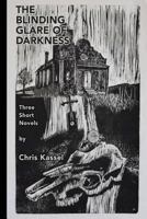 The Blinding Glare of Darkness: Three Short Novels 1542669014 Book Cover