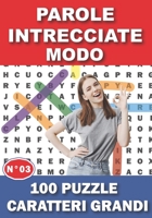 Parole Intrecciate Caratteri Grandi Modo: 100 Puzzle con soluzioni + 1200 Parole Grande formato -Passatempi & Giochi Volume N°03 - ideal per Adulti An B08QFCR5XH Book Cover