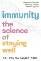 Immunity: The Science of Staying Well - The Definitive Guide to Caring for Your Immune System 1615197508 Book Cover