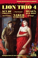 Lion Trio 4: Act of Violence / Naked in the Dark / My Gun, Her Body B0H2NFXWBC Book Cover