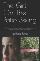The Girl On The Patio Swing: When life becomes harsh, and the pain becomes unbearable.The soul goes all the way out in search of an escape 1699399832 Book Cover