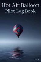 Hot Air Balloon Pilot Log Book Vol. 1: A trip tracker to log your travels 1793886547 Book Cover