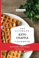 The Ultimate KETO Chaffle Cookbook: Keto-friendly Chaffle Recipes For Everyone 1802699317 Book Cover