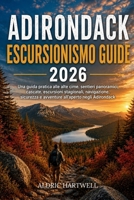 ADIRONDACK ESCURSIONISMO GUIDE2026: Una guida pratica alle alte cime, sentieri panoramici, cascate, escursioni stagionali, navigazione, sicurezza e ... TRAILS AND HIDDEN PATHS) (Italian Edition) B0HCW2K58T Book Cover