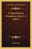 Il Materialismo Psicofisico, Parts 1-3 (1901) 1161204768 Book Cover