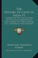 The History of Caste in India: Evidence of the Laws of Manu on the Social Conditions in India During the Third Century A.D.; Volume 1 1021407984 Book Cover