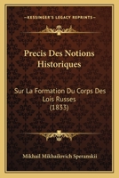 Précis Des Notions Historiques Sur La Formation Du Corps Des Lois Russes... 1276283083 Book Cover
