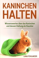 Kaninchen halten: Wissenswertes über das Kaninchen und dessen Haltung als Haustier 3967160513 Book Cover