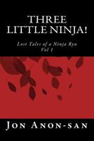Three Little Ninja!: Lost Tales of a Ninja Ryu 1482004607 Book Cover