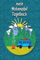 Mein Wohnmobil Tagebuch: Ein Reisetagebuch Zum Selber Schreiben F�r Den N�chsten Wohnmobil, Reisemobil, Camper, Caravan, Womo Und RV Road Trip - Mit Ausf�llhilfe 1091480583 Book Cover