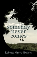 Someday Never Comes 0989361551 Book Cover