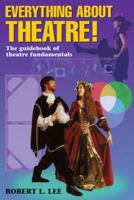 Everything About Theatre!: The Guidebook of Theatre Fundamentals 1566080193 Book Cover