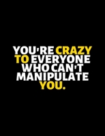 You Are Crazy To Everyone Who Can't Manipulate You : lined professional notebook/Journal. Best gifts for women under 10 dollars: Amazing Notebook/Journal/Workbook - Perfectly Sized 8.5x11" - 120 Pages 1713358425 Book Cover