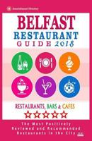 Belfast Restaurant Guide 2018: Best Rated Restaurants in Belfast, Northern Ireland - Restaurants, Bars and Cafes Recommended for Visitors - Guide 2018 1986271064 Book Cover