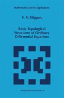 Basic Topological Structures of Ordinary Differential Equations (Mathematics and Its Applications) 0792349512 Book Cover