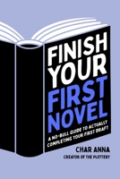 Finish Your First Novel: A No-Bull Guide to Actually Completing Your First Draft 1645677974 Book Cover