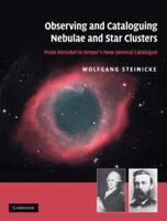 Observing and Cataloguing Nebulae and Star Clusters: From Herschel to Dreyer's New General Catalogue 1316644189 Book Cover