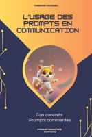 L'usage des prompts en communication: Prêt à transformer vos interactions avec l'IA? (French Edition) B0FD9TWW4C Book Cover