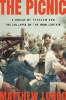 The Picnic: An Escape to Freedom and the Collapse of the Iron Curtain 1324086327 Book Cover