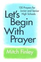 Let's Begin With Prayer: 130 Prayers for Junior and Senior High Schools 0877936153 Book Cover