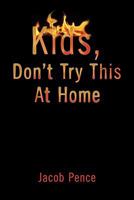 Kids, Don't Try This At Home 1453544135 Book Cover