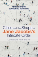 Cities and the Shape of Jane Jacobs’s Intricate Order: Colocations Near and Far B0DTX9T7X1 Book Cover