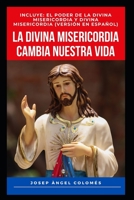LA DIVINA MISERICORDIA CAMBIA NUESTRA VIDA: INCLUYE: EL PODER DE LA DIVINA MISERICORDIA Y DIVINA MISERICORDIA (VERSIÓN EN ESPAÑOL) B099833TXL Book Cover
