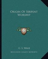 Origin Of Serpent Worship 142535601X Book Cover