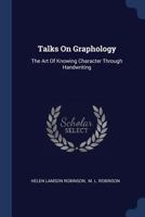 Talks On Graphology: The Art Of Knowing Character Through Handwriting 101690097X Book Cover