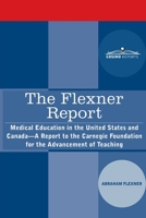 The Flexner Report: Medical Education in the United States and Canada-A Report to the Carnegie Foundation for the Advancement of Teaching 1646796179 Book Cover