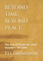 Beyond Time Beyond Place: The Jewish People 69 – 1948: Volume I 69-1700 B08MSQTG4L Book Cover